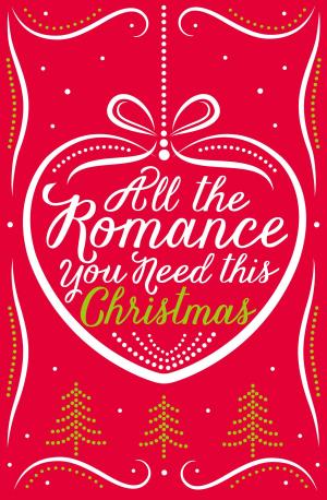 Cover of the book All the Romance You Need This Christmas: 5-Book Festive Collection by Olivia Cunning