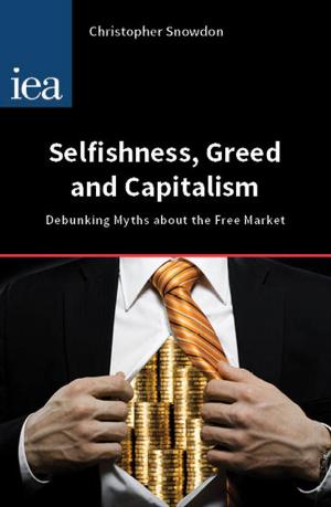 Cover of the book Selfishness, Greed and Capitalism by Andrew Greenway, Ben Terrett, Mike Bracken, Tom Loosemore