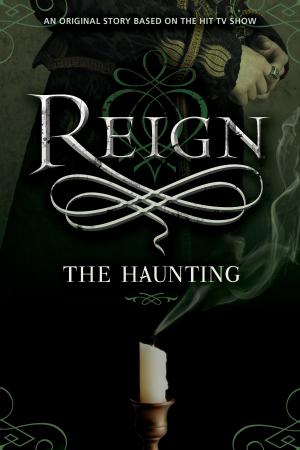 Cover of the book Reign: The Haunting by Sandy Olson, Julian Fenech