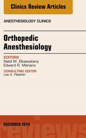 Cover of the book Orthopedic Anesthesia, An Issue of Anesthesiology Clinics, E-Book by Philip D. Marsh, BSc, PhD, Michael V. Martin, MBE, BDS, BA, PhD, FRCPath, FFGDPRCS (UK), Michael A. O. Lewis, PhD, BDS, FDSRCPS, FDSRCS (Ed and Eng), FRCPath, FHEA, FFGDP(UK), David Williams, BSc (Hons), PhD
