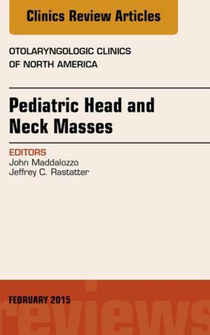 Cover of the book Pediatric Head and Neck Masses, An Issue of Otolaryngologic Clinics of North America, E-Book by 