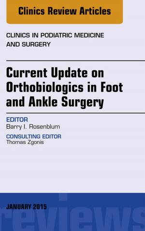 Cover of the book Current Update on Orthobiologics in Foot and Ankle Surgery, An Issue of Clinics in Podiatric Medicine and Surgery, E-Book by Dirk Elston, MD, Tammie Ferringer, MD, Christine J. Ko, MD, Steven Peckham, MD, Whitney A. High, MD, David J. DiCaudo, MD