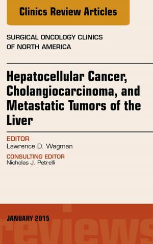 bigCover of the book Hepatocellular Cancer, Cholangiocarcinoma, and Metastatic Tumors of the Liver, An Issue of Surgical Oncology Clinics of North America, E-Book by 