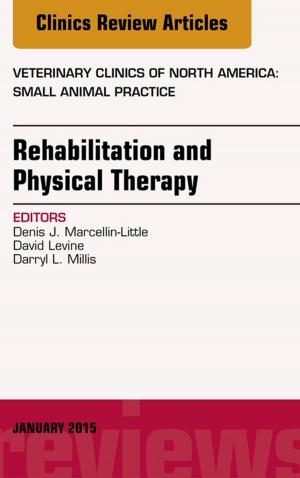 Cover of the book Rehabilitation and Physical Therapy, An Issue of Veterinary Clinics of North America: Small Animal Practice, E-Book by Nicola Zammitt, MBChB BSc(Med Sci) MD FRCP(Edin), Alastair O'Brien, MBBS, BSc, PhD, FRCP