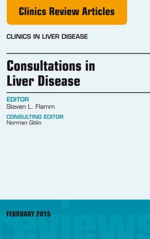 Cover of the book Consultations in Liver Disease, An Issue of Clinics in Liver Disease, E-Book by Edward Y Lee, MD, MPH