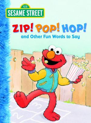Cover of the book Zip! Pop! Hop! and Other Fun Words to Say (Sesame Street) by Judy Delton