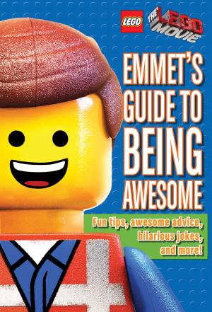 Cover of the book Emmet's Guide to Being Awesome (LEGO: The LEGO Movie) by Chris d'Lacey