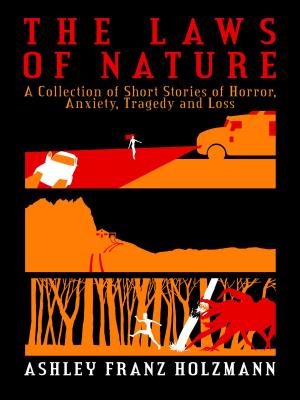 bigCover of the book The Laws of Nature: A Collection of Short Stories of Horror, Anxiety, Tragedy and Loss by 