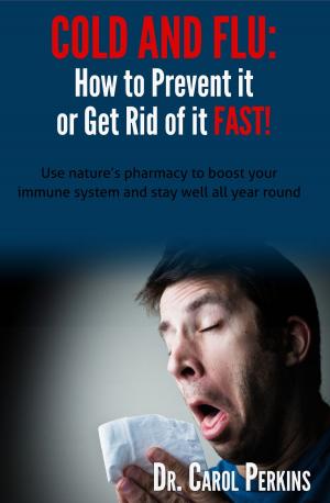 Cover of the book COLD and FLU: How to Prevent it or Get Rid of it FAST! by Margaret Chester