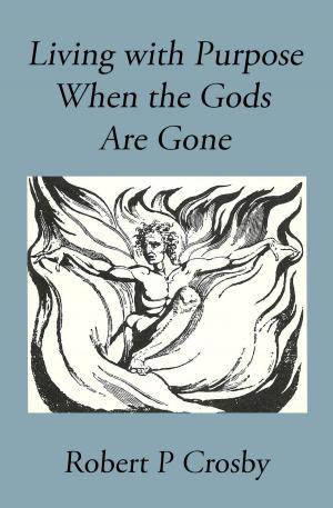 Book cover of Living with Purpose When the Gods Are Gone