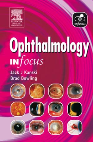 Cover of the book Ophthalmology In Focus by Patricia M. Nugent, RN, AAS, BS, MS, EdM, EdD, Judith S. Green, RN, AA, BA, MA, Mary Ann Hellmer Saul, RNCS, AAS, BS, MS, PhD, Phyllis K. Pelikan, RN, AAS, BS, MA