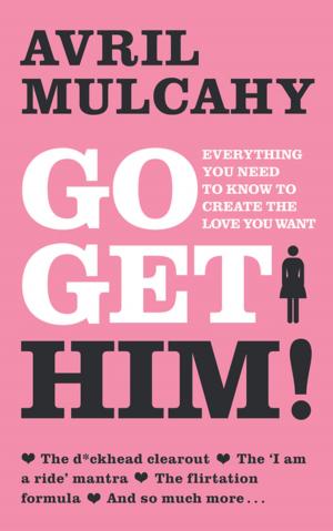 Cover of the book Go Get Him! – Your Plan to Get a Man by Peter Murtagh, Natasha Murtagh