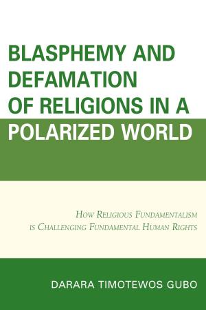 Cover of the book Blasphemy And Defamation of Religions In a Polarized World by Samuel J. Eldersveld