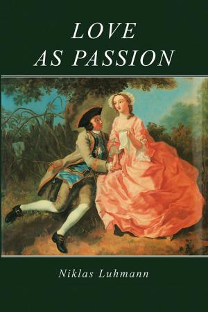 Cover of the book Love as Passion by Heinz Georg Schuster