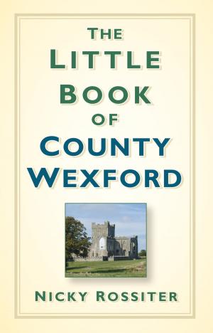 Cover of the book Little Book of County Wexford by Paul Heiney