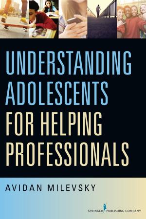 Cover of the book Understanding Adolescents for Helping Professionals by Fong Chan, PhD, CRC, Malachy Bishop, PhD, CRC, Julie Chronister, PhD, CRC, Eun-Jeong Lee, PhD, CRC, Chung-Yi Chiu, PhD