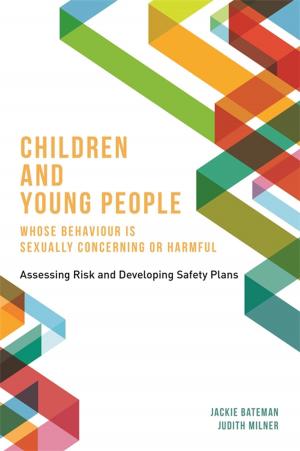 Cover of the book Children and Young People Whose Behaviour is Sexually Concerning or Harmful by Fiona Macaulay, Helen Duperouzel, Phoebe Caldwell, Rebecca Fish, Noelle Blackman, Valerie Sinason, Gloria Babiker, Richard Curen