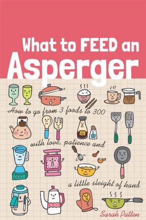 Cover of the book What to Feed an Asperger by Natasha Goldthorpe, Christopher Wilson, Lynette Marshall, Janet Christmas, Debbie Allan, E Veronica Bliss, Chris Smedley, Melanie Smith, Stephen William Cornwell, Neil Shepherd, Alexandra Brown, Anne Henderson, Stephen Jarvis, Wendy Lim, Chris Mitchell, Anthony Sclafani