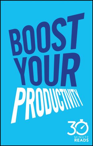 Cover of the book Boost Your Productivity: 30 Minute Reads by Stig Pedersen-Bjergaard, Knut Rasmussen, Steen Honoré Hansen