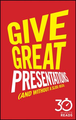 Cover of the book Give Great Presentations (And Without a Slide-Deck): 30 Minute Reads by Richard F. Larkin, Marie DiTommaso, Warren Ruppel