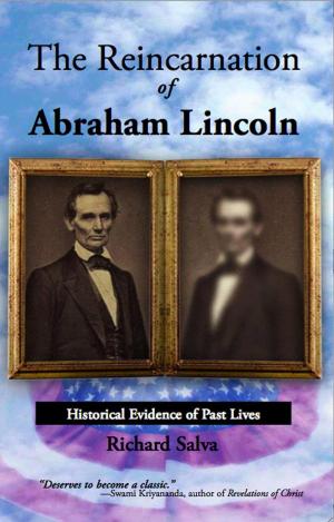 Cover of the book The Reincarnation of Abraham Lincoln: Historical Evidence of Past Lives by Scott Teitsworth