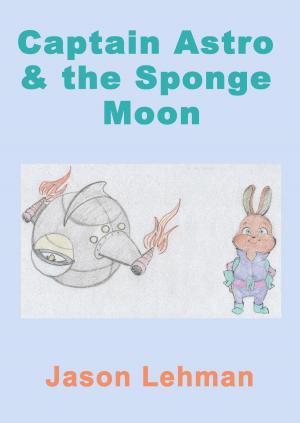 Cover of the book Captain Astro & The Sponge Moon by K.W. Bowlin