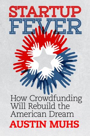 Cover of the book Startup Fever, How Crowdfunding Will Rebuild the American Dream by Marco Cevoli