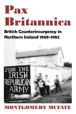 Cover of the book Pax Britannica: British Counterinsurgency In Northern Ireland, 1969-1982 by Rachel Northrop