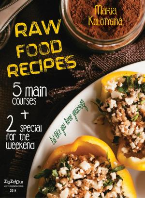 Cover of the book Raw Food Recipes. 5 Main Courses + 2 Special for the Weekend by ATTILA PIVONY-SENSEI SHIDOIN 5TH DAN AIKIDO AIKIKAI