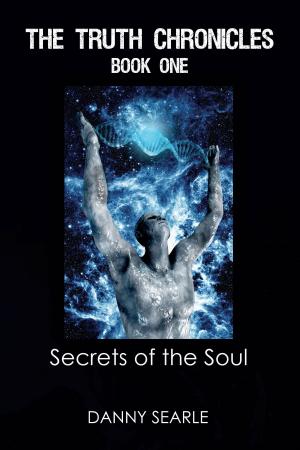 Cover of the book The Truth Chronicles Book 1: Secrets of the Soul by Ricardo Samuda Sinclair