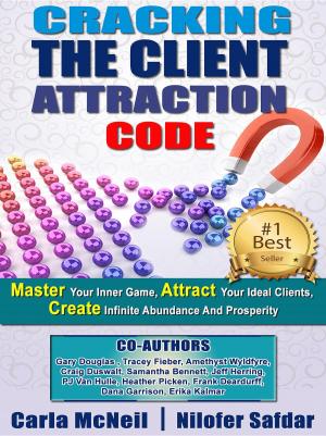 Cover of the book Cracking The Client Attraction Code: Master Your Inner Game, Attract Your Ideal Clients, Create Infinite Abundance And Prosperity by James Castle