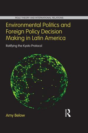 Cover of the book Environmental Politics and Foreign Policy Decision Making in Latin America by Jeremy S. Brown