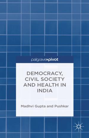 Cover of the book Democracy, Civil Society and Health in India by Nick Kelly, Marc Clarà, Benjamin Kehrwald, Patrick Alan Danaher