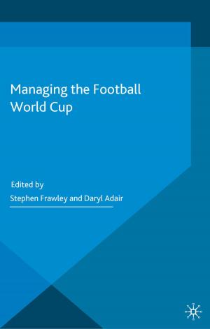 Cover of the book Managing the Football World Cup by B. Singleton