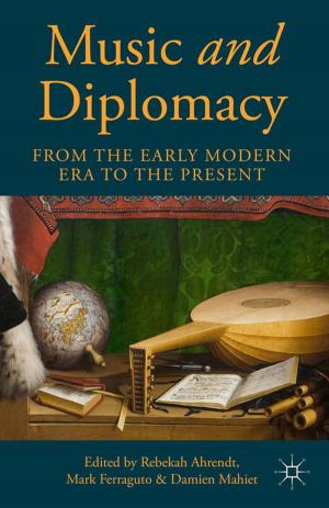 Cover of the book Music and Diplomacy from the Early Modern Era to the Present by H.L.L Loh, Lionel Loh Han Loong