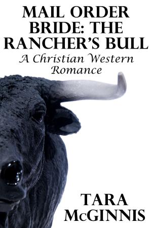 Cover of the book Mail Order Bride: The Rancher's Bull (A Christian Western Romance) by Tanya Eby