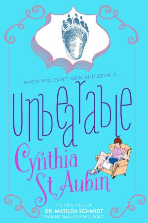 Cover of the book Unbearable: The Case Files of Dr. Matilda Schmidt, Paranormal Psychologist by Cynthia Clement