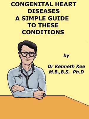 Cover of the book Congenital Heart Diseases, A Simple Guide to these Medical Conditions by Kenneth Canio Cancellara