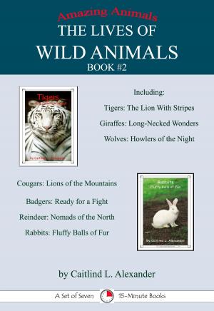 Cover of the book The Lives of Wild Animals Book #2: A Set of Seven 15-Minute Books by Caitlind L. Alexander