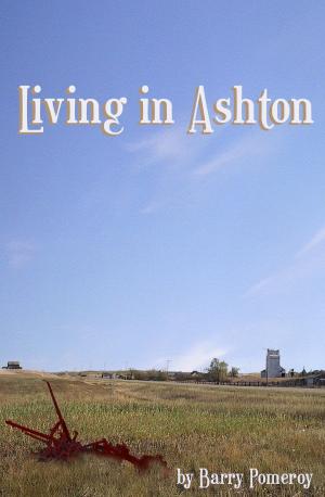 Cover of the book Living in Ashton by Barry Pomeroy