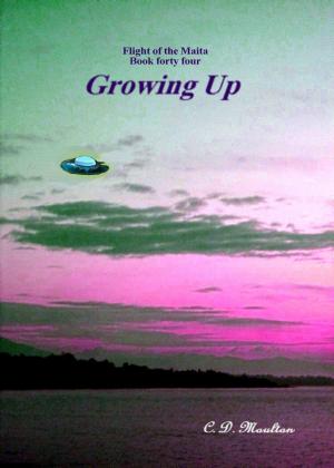 Cover of the book Flight of the Maita Book 44: Growing Up by CD Moulton
