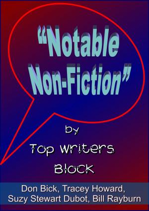 Cover of the book Notable Non-Fiction by Top Writers Block, Cleve Sylcox, Barnaby Wilde, Suzy Stewart Dubot, Tracey Howard, Melissa Szydlek, Elizabeth Rowan Keith
