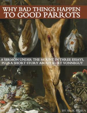 Cover of the book Why Bad Things Happen to Good Parrots: A Sermon Under the Mount in Three Essays, plus a Short Story about Kurt Vonnegut by Riccardo Burigana