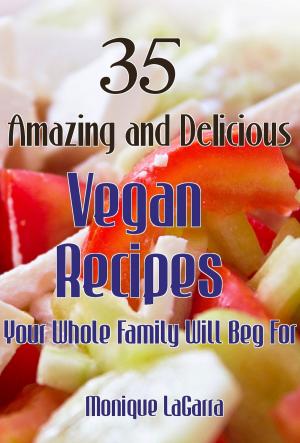 bigCover of the book 35 Amazing and Delicious Vegan Recipes: Your Whole Family Will Beg For by 