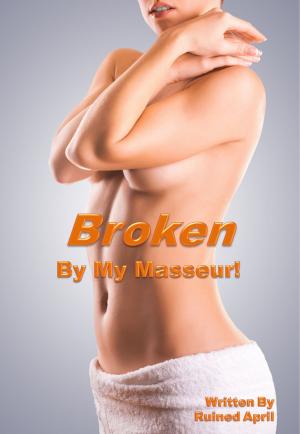 Cover of the book Broken By My Masseur! by Cat Scofield