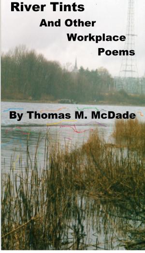Cover of the book River Tints and Other Workplace Poems by Thomas M. McDade
