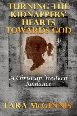 Cover of the book Turning The Kidnappers' Hearts Towards God (A Christian Western Romance) by Vanessa Carvo