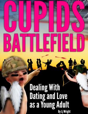 Cover of the book Cupid's Battlefield: Dealing With Dating and Love as a Young adult by J. Bennett Collins