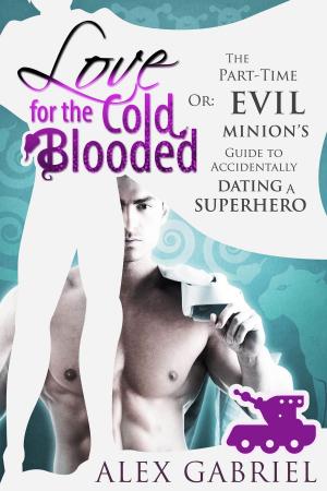 Cover of the book Love for the Cold-Blooded. Or: The Part-Time Evil Minion’s Guide to Accidentally Dating a Superhero. by Adolfo E. Ramirez