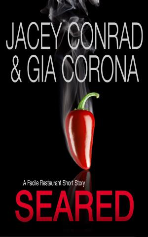 Cover of the book Seared: A Facile Restaurant Short Story by Jacey Conrad, Gia Corona
